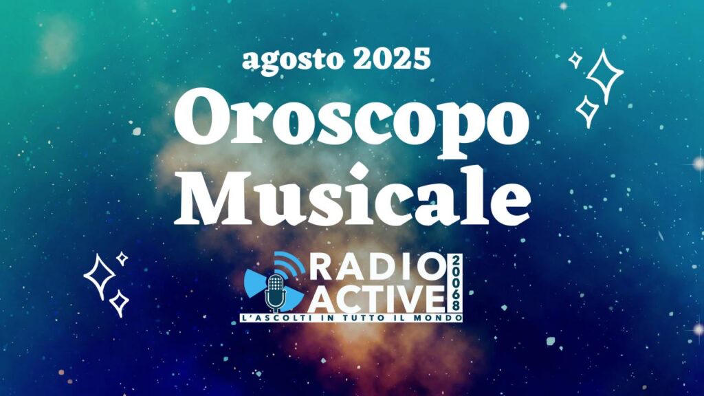 Oroscopo musicale agosto Radio Active (1)